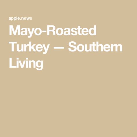 Mayo-Roasted Turkey — Southern Living Mayo Turkey Thanksgiving, Mayo Roasted Turkey, Small Turkey Recipe, Mayonnaise Turkey, Juiciest Turkey, Thanksgiving 2024, Whole Turkey, Turkey Dishes, Holiday Foods