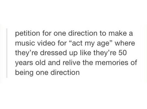 Ok people sign ur name for this>>>Ayeh>>>>><<< CAN THEY WEAR THEIR FAT SUITS AGAIN Act My Age One Direction, Act My Age, 1d Funny, One Direction Memes, I Love One Direction, 1d And 5sos, 1 Direction, Yes Please, Way Of Life