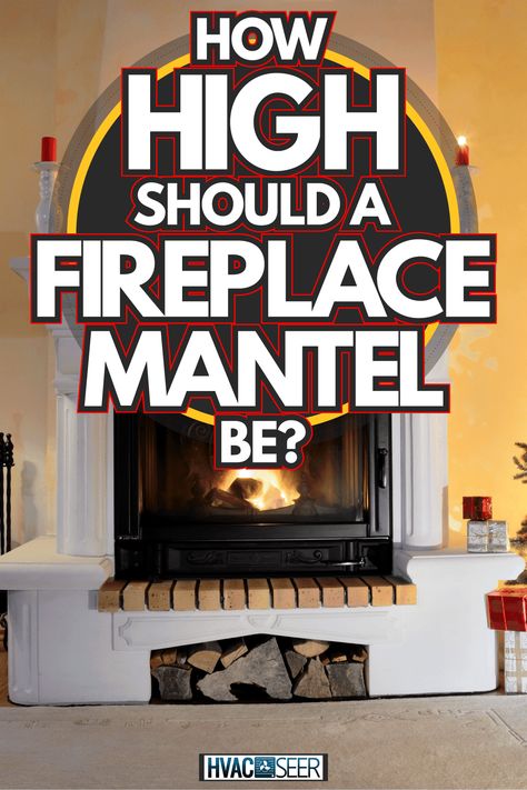 Height Of Mantle Above Fireplace, High Mantle Fireplace, Mantle Height Standard, Fireplaces Without Mantles, Fireplace Mantel Height, Fireplace Mantle Dimensions, What Size Mantel For Fireplace, Fireplace Mantle Height From Floor, Height Of Fireplace Mantel