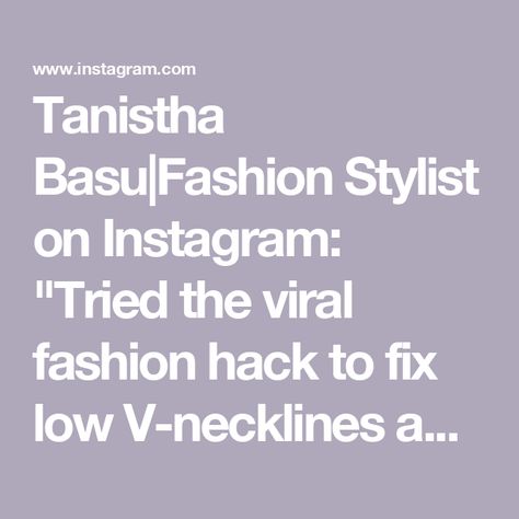 Tanistha Basu|Fashion Stylist on Instagram: "Tried the viral fashion hack to fix low V-necklines and it worked like magic🫶 SAVE & SHARE! Queens, feel confident now while you bend down for anything or everything 💕 Try this hack and let me know" Clothes Hacks, Low Neckline, Clothing Hacks, Fashion Stylist, Feel Confident, Fix It, Let Me Know, Bend, Book Worth Reading