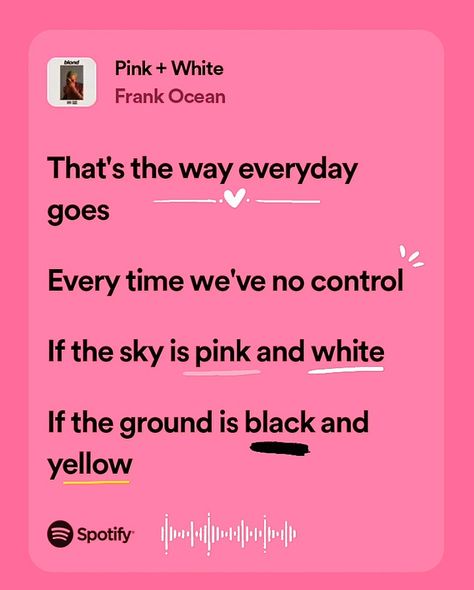 Pink + White - Frank Ocean ♡ Pink Plus White Frank Ocean, Pink + White Frank Ocean Lyrics, Pink And White Frank Ocean Aesthetic, Pink + White Frank Ocean Tattoo, Frank Ocean Song Quotes, Frank Ocean Pink + White, Pink White Frank Ocean, Pink Lyrics Spotify, Pink Spotify Lyrics