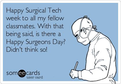 Happy Surgical Tech week to all my fellow classmates. With that being said, is there a Happy Surgeons Day? Didn't think so! Funny Reminders, Abdominal Aorta, Tech Quotes, Workplace Memes, Scrub Tech, Surgical Technologist, Surgical Tech, I Accidentally, Keep Calm And Love