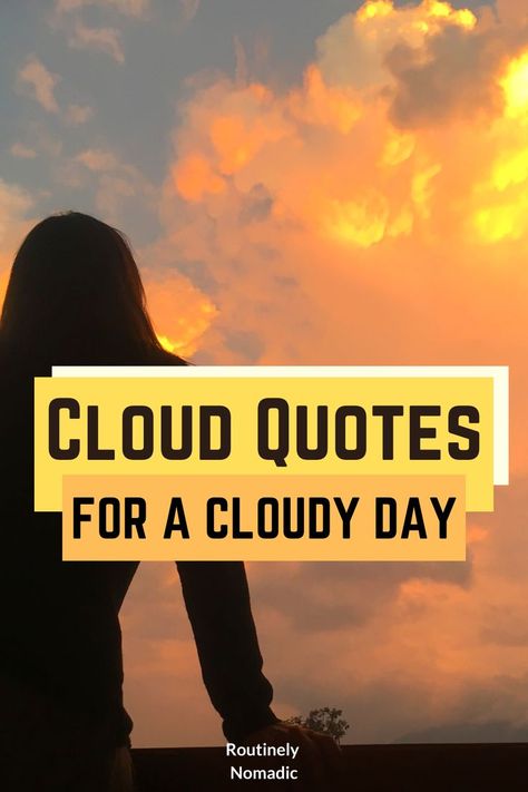 Woman looking orange and yellow clouds piled high with the words cloud quotes for a cloudy day Sun And Clouds Quotes, Rain Clouds Quotes, Cloud Nine Quotes, Cloudy Weather Quotes, Cloudy Sky Quotes, Cloudy Quotes, Cloudy Days Quotes, Sky Quotes Clouds, Sunny Day Quotes