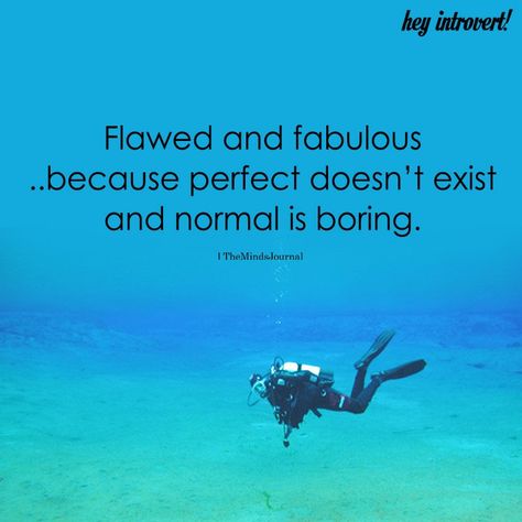 Flawed And Fabulous...Because Perfect Doesn't Exist Fabulous Quotes, Knowledge And Wisdom, Lovely Quote, Great Words, Happy Thoughts, Note To Self, My Happy Place, Happy Place, Cute Quotes