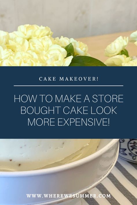 Store Bought Cake Makeover! | How To Make A Grocery Store Cake Look More Expensive! — WHERE WE SUMMER