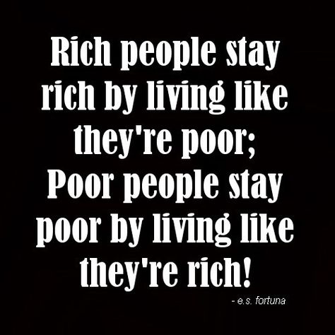 Rich people stay rich by living like they're poor; Poor people stay poor by living like they're rich! Poor Quotes, Ego Quotes, Rich Living, Bible Verses About Strength, Money Cant Buy Happiness, Poor Family, Short Inspirational Quotes, Poor People, Rich People