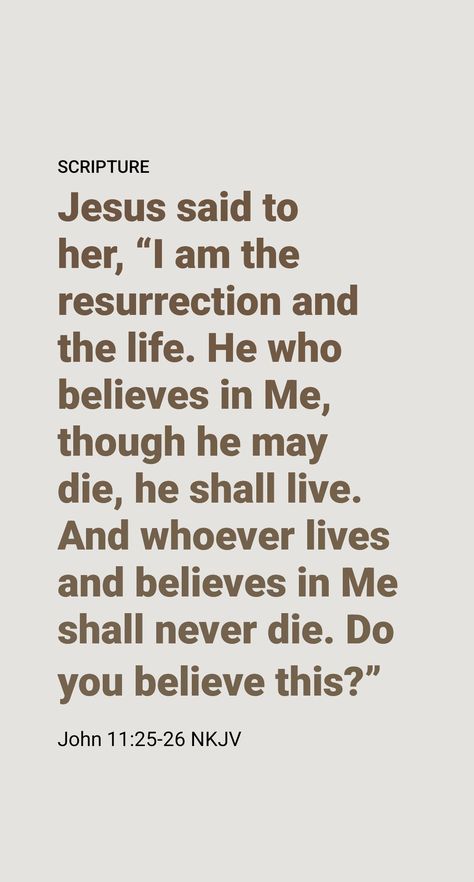 FOR millions now alive it would be most timely to call to mind the words of Jesus Christ to Martha of Bethany: “I am the resurrection and the life. He that exercises faith in me, even though he dies, will come to life; and everyone that is living and exercises faith in me will never die at all.” (John 11:25, 26) John 11 25, Bible Kjv, Jesus Christ Quotes, Jesus Is Alive, Resurrection Sunday, Christ Quotes, Words Of Jesus, Get Closer To God, The Resurrection