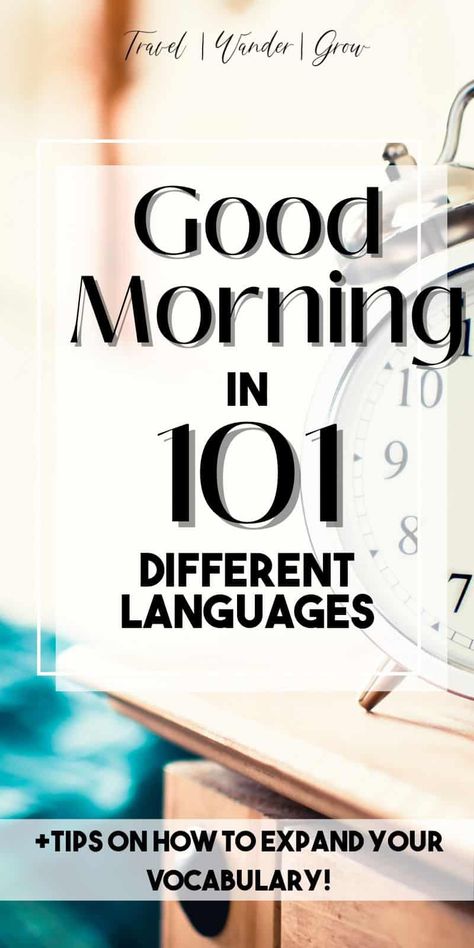 How to Say Good Morning in 100 Different Languages - TravelWanderGrow Good Morning In Different Languages, Other Ways To Say Good Morning, Say Good Morning, How To Have A Good Morning, Language Exchange, Good Morning In Spanish, Phrase Meaning, Other Ways To Say, Morning Message