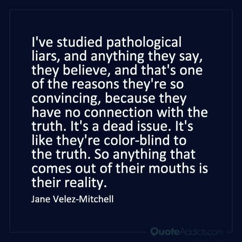 Liars Manipulators Quotes, Liars Believe Their Own Lies, Pathological Liars Quotes, Blind To The Truth Quotes, Quotes About Pathological Liars, Liars And Manipulators Quotes, Pathalogical Liars Quotes, Pathological Liar Quotes, Pathalogical Liars