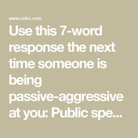 Use this 7-word response the next time someone is being passive-aggressive at you: Public speaking expert How To Handle Passive Aggressive People, What Is Passive Aggressive, Passive Aggressive Humor, Passive Aggressive Quotes, Passive Aggressive People, How To Handle Conflict, Passive Aggressive Behavior, Passive Aggressive, Public Speaking