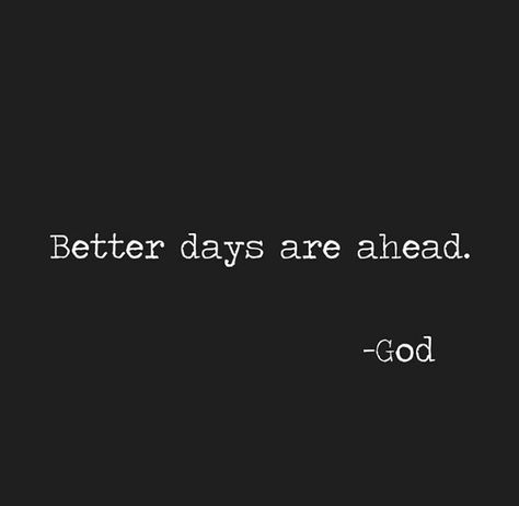 Better days are ahead. Better Days Ahead Quotes, Better Days Are Coming Tattoo, Better Days Ahead, Better Days Quotes, Days Quotes, Better Days Are Coming, High Quality Pictures, Good Meaning, Favorite Sayings