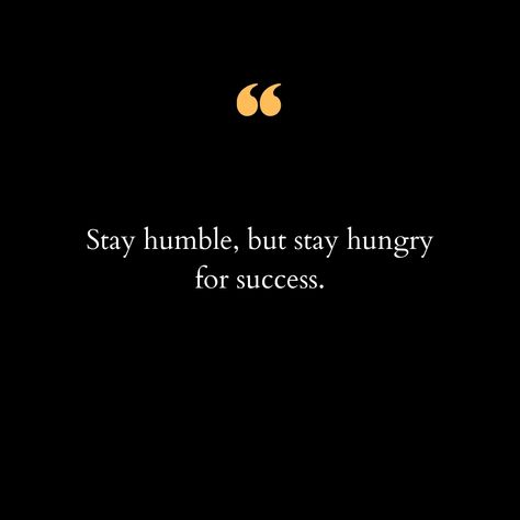 In a world where ambition often meets adversity, it's essential to keep our feet on the ground while reaching for the stars. The phrase "Stay humble, but stay hungry for success" embodies a balanced mindset crucial for personal and professional growth. Humility keeps us grounded, reminding us to appreciate the journey, acknowledge our roots, and respect the people we meet along the way. On the other hand, staying hungry for success drives us to continually strive for our goals, embrace challe... Stay Hungry Quotes, Stay Humble Quotes, Yoga Captions, Hungry Quotes, Goals 2025, Humble Quotes, Toxic Positivity, Staying Grounded, Balance Is Key