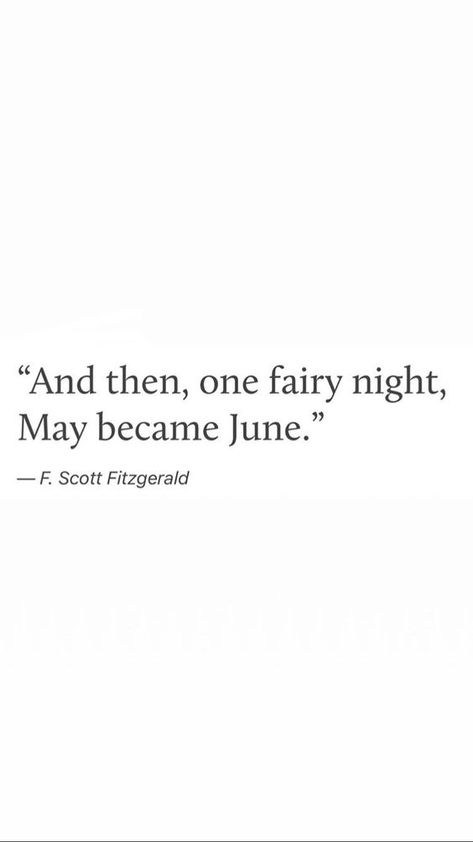 And then, one fairy night, May became June. Fairy Night, Fitzgerald Quotes, June Bug, Writing Style, F Scott Fitzgerald, Literature Quotes, Aesthetic Words, Literary Quotes, Poem Quotes