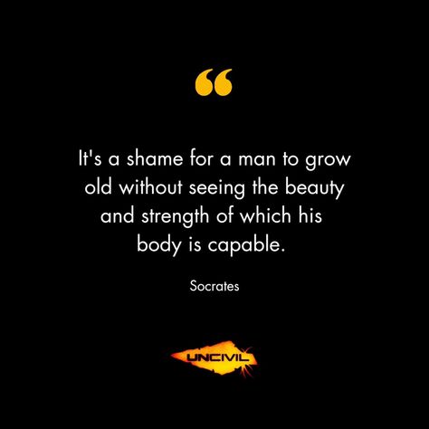 It's a shame for a man to grow old without seeing the beauty and strength of which his body is capable. - Socrates #uncivil #stoic #stoicism #spearforward #socrates #motivation #nevergiveup #hwpo #mentality Grow Old, Socrates, Growing Old, Never Give Up, The Beauty, To Grow, A Man, Quotes, Quick Saves