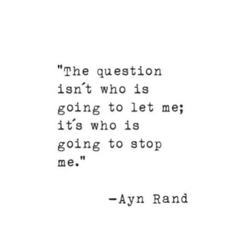 Who is going to stop me? Ayn Rand, Quotable Quotes, A Quote, The Words, Great Quotes, Beautiful Words, Inspirational Words, Words Quotes, Cool Words