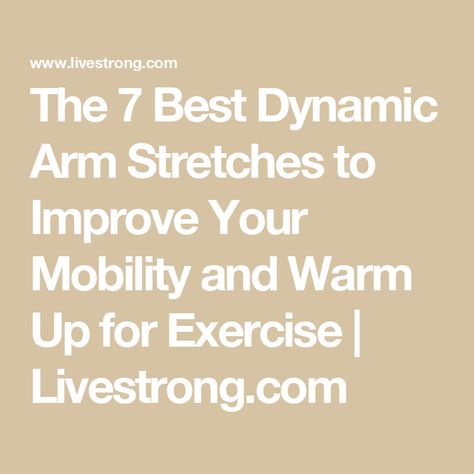 The 7 Best Dynamic Arm Stretches to Improve Your Mobility and Warm Up for Exercise | Livestrong.com Shoulder Raises, Shoulder Stretches, Arm Stretches, Dynamic Warm Up, Improve Mobility, Resistance Band Workout, Biceps And Triceps, Workout Warm Up, Kettlebell Workout