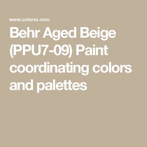 Behr Aged Beige (PPU7-09) Paint coordinating colors and palettes Behr Aged Beige Paint, Aged Beige Behr Living Rooms, Aged Beige Behr, Behr Beige Paint Colors, Behr Color Palettes, Beige Paint Colors, Analogous Color Scheme, Paint For Kitchen Walls, Behr Colors