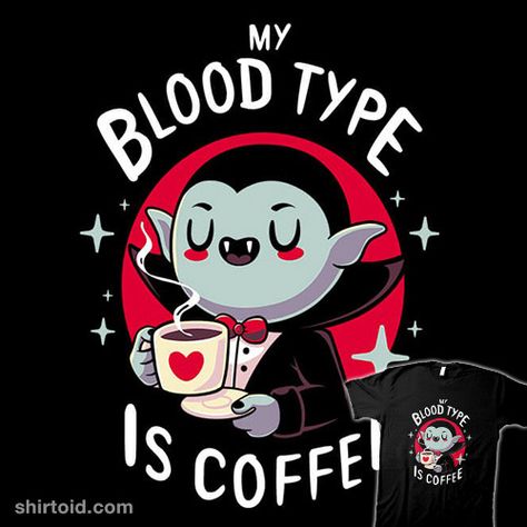 Coffee Vampire | Shirtoid #blood #caffeine #coffee #dracula #typhoonic #vampire Day Of The Shirt, Blood Type, Creepy Cute, Halloween Wallpaper, Animal Quotes, Coffee Love, Dracula, Halloween Art, The Words