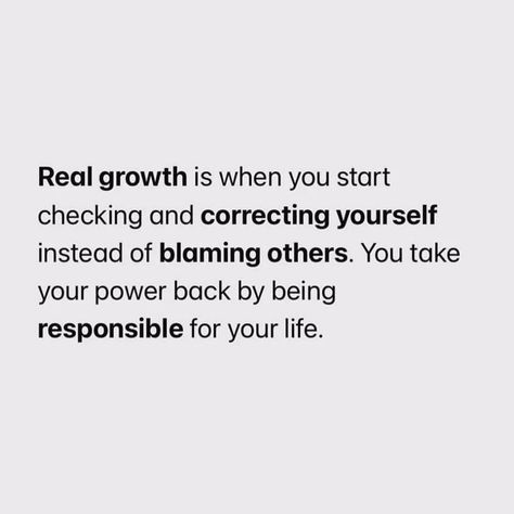 “Real growth is when you start checking and correcting yourself instead of blaming others. You take your power back by being responsible for your own life.” It’s not your momma fault, your daddy fault, your kids, auntie, nobody! You are responsible for YOU! That’s the real ✅mate! Taking Power Back, Take Responsibility Quotes, Faults Quote, Responsibility Quotes, Take Your Power Back, Healthy Thoughts, Being Responsible, Power Back, Blaming Others