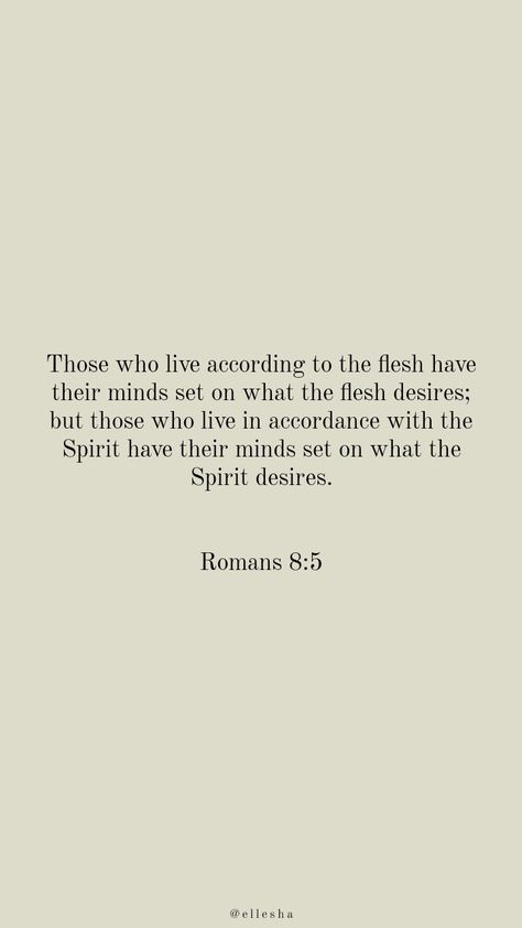 Romans 5:2-5, Verses About Faith, Deny Your Flesh, Bible Verse About Modesty, Romans 15:5-6, Flesh Vs Spirit, Romans 6:1-2, Romans 8: 5-6, Walk In The Spirit Not The Flesh