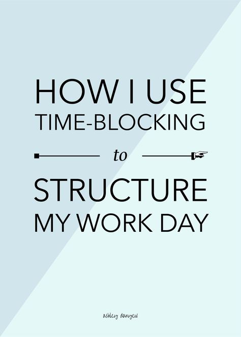 How I Use Time-Blocking to Structure My Work Day | Ashley Danyew Time Boundaries, Time Blocking Schedule, Work For Yourself, Being Intentional, Block Scheduling, Work Productivity, Music Career, Grant Writing, Executive Assistant