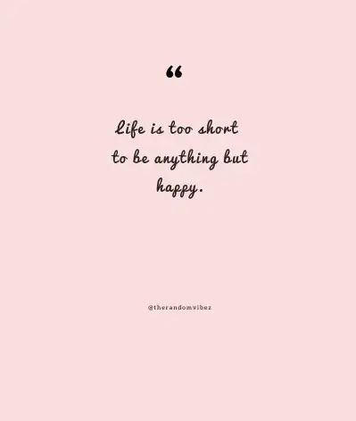 Life Is Too Short Quotes To Be Happy & Enjoy Every Moment Life Is Short Be Happy Quotes, Beautiful Sayings Short, Life Too Short Quotes, Live Life Quotes Short, Life Is Too Short Quotes Happiness, Happy Short Quotes, Life's Too Short Quotes, Happy Quotes Short, Small Quotes About Life