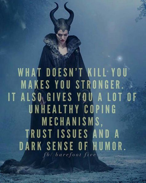 What doesn't kill you makes you stronger. It also gives you a lot of unhealthy coping mechanisms, trust issues and a dark sense of humor. Evil Queen Quotes, Maleficent Quotes, Evil Quotes, Connection Quotes, Twisted Quotes, Harley Quinn Quotes, Lonliness Quotes, Silence Quotes, Capricorn Quotes