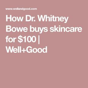 Dr Whitney Bowe, Buy Skincare, Well And Good, Health Challenge, On A Budget, The Beauty, York City, New York City, The 100