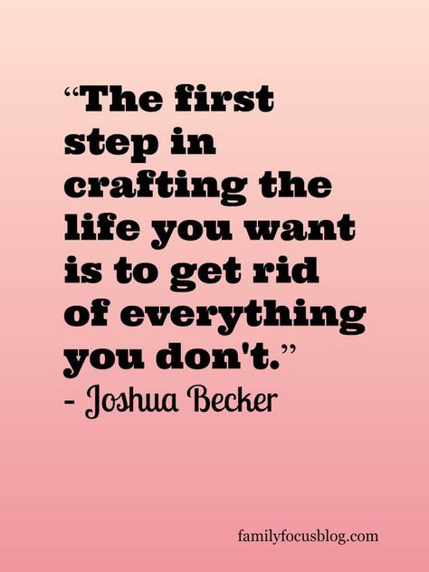 Quote to get you motivated to declutter and tips for decluttering your room.  "The first step in crafting the life you want is to get rid of everything you don't." -Joshua Becker How To Get Unstuck, Declutter Your Room, Tips For Decluttering, Joshua Becker, Get Rid Of Everything, Declutter Challenge, How To Declutter, Getting Rid Of Clutter, Outfit Quotes