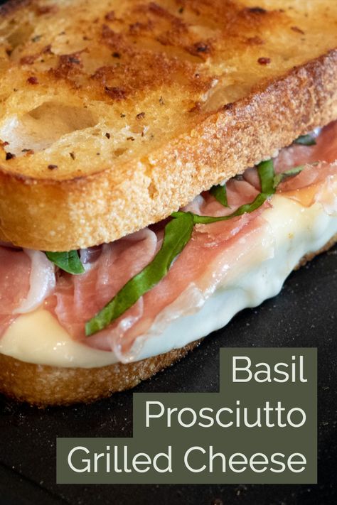 Prosciutto Recipes Sandwich, Prosciutto Sandwich Ideas, Prosciutto Panini Recipes, Basil Grilled Cheese, Prosciutto Breakfast Sandwich, Prosciutto Grilled Cheese Recipes, Prosciutto Grilled Cheese, Grilled Cheese With Prosciutto, Prosciutto Panini