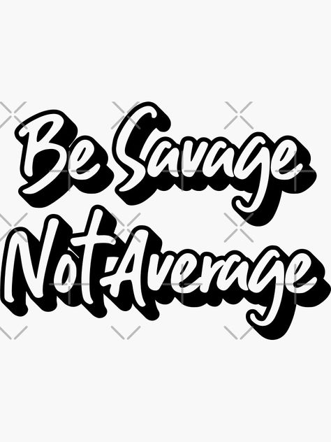 Be Savage Not Average, Savage Not Average, For Sale