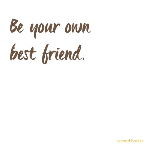 You Are Your Own Best Friend, Be Your Own Friend Quotes, Becoming Your Own Best Friend, Being My Own Best Friend, Be Your Own Best Friend Quotes, November Intentions, Be Your Own Friend, Being Your Own Best Friend, My Own Best Friend