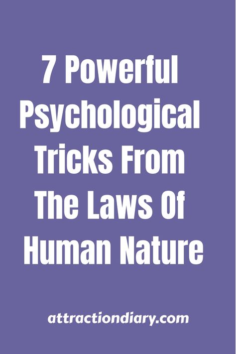 Purple background with text reading "7 Powerful Psychological Tricks From The Laws Of Human Nature" above the website name attractiondiary.com. Laws Of Human Nature Robert Greene, Robert Greene Laws Of Human Nature, The Laws Of Human Nature, Human Behavior Psychology, Laws Of Power, Psychological Tricks, Compliment Someone, Robert Greene, People Skills