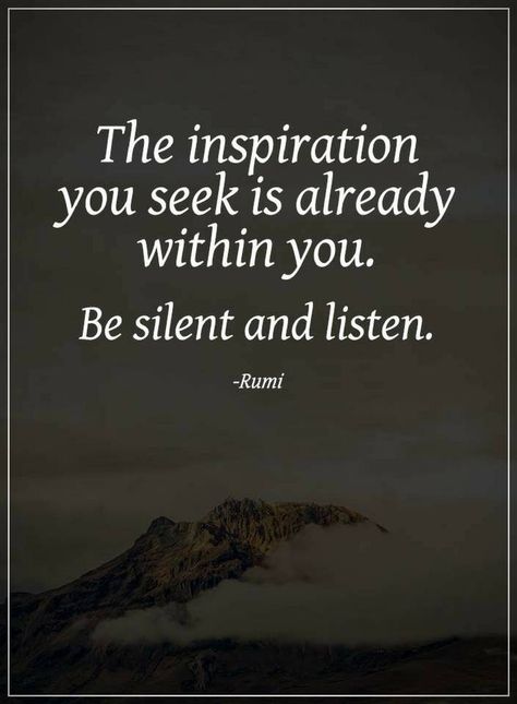 Inspirational Quotes The inspiration you seek is already within you. Be silent and listen. Rumi Love Quotes, In Denial, Be Silent, Awakening Quotes, Fav Quotes, Rumi Quotes, Quotes Deep Feelings, Quotable Quotes, Wise Quotes