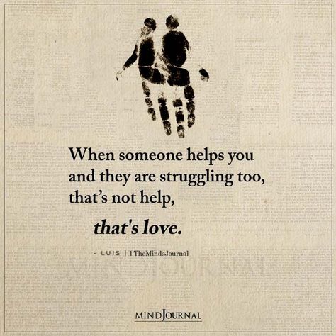 When someone helps you and they are struggling too, that’s not help, that’s love. – LUIS #lovequote #feelings Let People Go Quotes, Thought Cloud, Sayings About Life, The Minds Journal, Better Mental Health, Minds Journal, Letting Go Quotes, Go For It Quotes, Thought Quotes