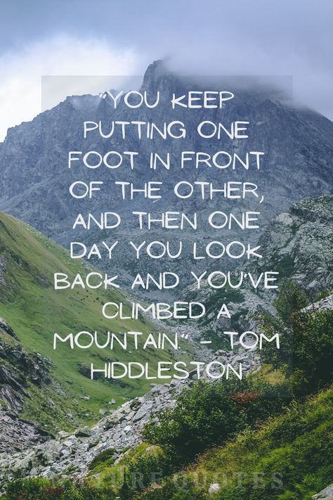 Climb Mountains Quote Strength, Climbing Mountain Quotes Inspirational, Climbing A Mountain Quotes, Keep Climbing Quotes, One Foot In Front Of The Other Quotes, Mountain Climbing Quotes, Move Mountains Quote, Obstacle Quotes, Foggy Sky