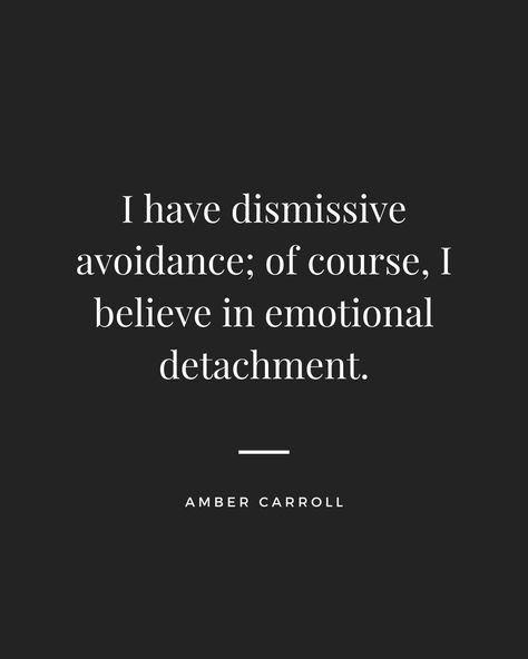 I have dismissive avoidance... Of Course I believe in emotional detachment. Dismissive Avoidant Attachment Quotes, Dismissive Avoidant Quotes, Attachment Quotes, Detachment Quotes, Avoidant Attachment, Emotional Detachment, Emotional Attachment, Attachment Styles, Insightful Quotes