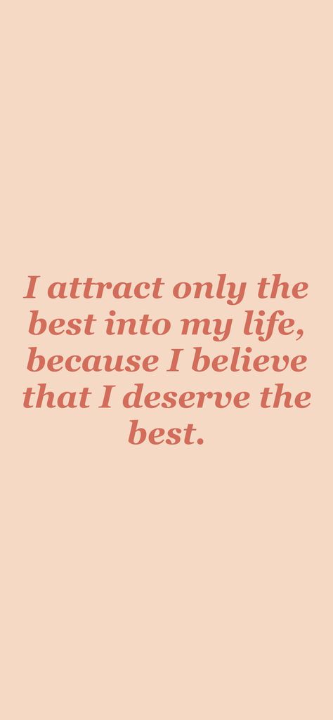 I Only Attract Good Grades, Be The Person You Want To Attract, I Will Attract The Right People By Being Myself, I Attract Good People, I Am Creating The Life Of My Dreams, I Deserve Good Things, I Am Attractive, I Deserve The Best, I Am Deserving