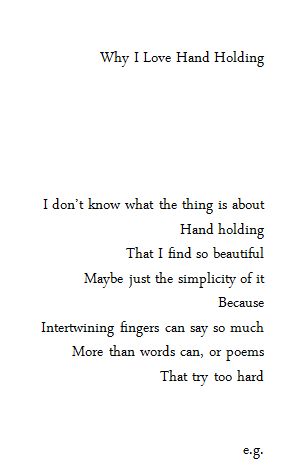 "Because intertwining fingers can say so much more than words can, or poems that try too hard" -e.g. Romantic Things, Hand Holding, A Poem, More Than Words, All You Need Is Love, Hopeless Romantic, Pretty Words, The Words, Beautiful Words