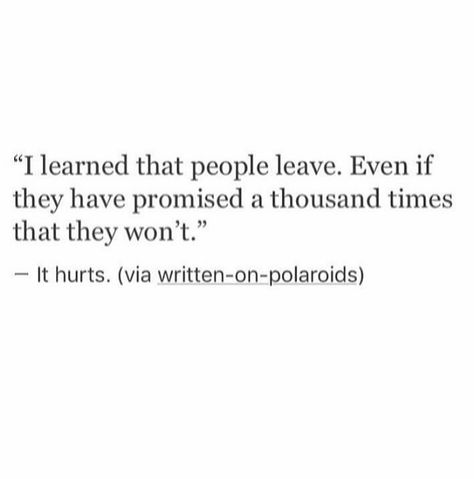 You Promised You Wouldnt Leave, Quotes When They Leave You, When They Leave You For Someone Else, People Leave You Quotes, People Leave Quotes Relationships, Leaving Her Quotes, People Who Leave Quotes, People Will Leave You, Qoutes About People Leaving