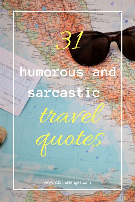 31 humorous and sarcastic travel quotes | 203Challenges Traveling Quotes Funny, Safe Travels Quote Funny, Fun Travel Quotes, Travel Bug Quotes, Business Travel Quotes, Funny Travel Captions, Tourist Quotes, Quotes From People, Travel Signs