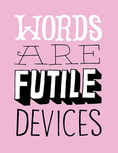 Words are futile devices Words Are Futile Devices, Futile Devices, Ipad Ideas, Typed Quotes, Quote Unquote, Sufjan Stevens, Layout Design Inspiration, Beautiful Typography, Favorite Lyrics