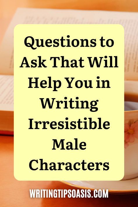 Image of open book and cup of coffee and title of pin which is questions to ask that will help you in writing irresistible male characters. Writing A Male Character, Writing Male Characters, Character Questionnaire, Writing Types, Types Of Characters, Character Questions, Novel Writing Tips, Anna Bell, Aspiring Author