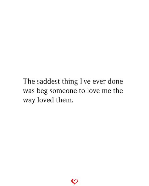 The saddest thing I've ever done was beg someone to love me the way loved them. #relationshipquotes #relationshipgoals One More Chance Quotes, Begging For Love, Beg For Love, Feeling Loved Quotes, Chance Quotes, Someone To Love Me, Silent Love, Never Settle For Less, Feeling Wanted