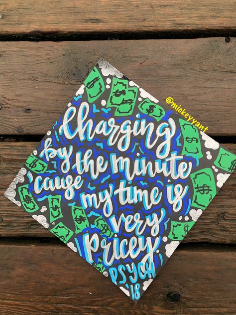 Charging by the minute cause my time is very pricey Psychology, money Grad cap Ig: @mickeyyant Money Grad Cap, Grad Hats, Graduation Cap Decoration Diy, High School Graduation Cap, College Graduation Cap Decoration, Grad Hat, Grad Cap Designs, Diy Graduation Cap, Diy Graduation