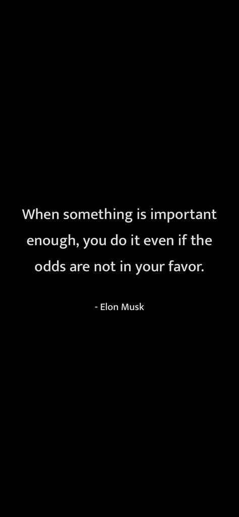 When Something Is Important Enough, Odds Against You Quotes, Underdog Quotes Motivation, Comeback Quotes Inspiration Motivation, Underdog Aesthetic, Elon Musk Aesthetic, Elon Musk Quotes Inspiration, Underdog Quotes, Fly Quote