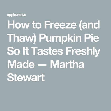 How to Freeze (and Thaw) Pumpkin Pie So It Tastes Freshly Made — Martha Stewart Can You Freeze Pumpkin Pie, Freezing Pumpkin Pie, Can You Freeze Pumpkin, Freeze Pumpkin, Freezing Pumpkin, Frozen Pumpkin Pie, Fresh Pumpkin Pie, Leftover Pie, Dutch Apple Pie