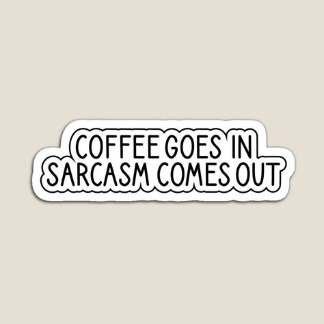 coffee goes in sarcasm comes out sticker, sarcasm stickers, coffee funny sticker, laptop decals, coffee tumbler stickers, by YUY SHIRTS | Redbubble Sarcastic Stickers Printable, Funny Coffee Stickers, Funny Essays, Sarcasm Stickers, Sarcastic Stickers, Sick Girl, Fest Ideas, Coffee Meme, Food Fest