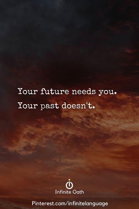 Your Future Needs You Your Past Doesn't, Respect The Past Create The Future Tattoo, Quotes About Presents, Past Present Future Quotes, The Past Is The Past, Your Future, Happily Single, Past Quotes, Future Quotes