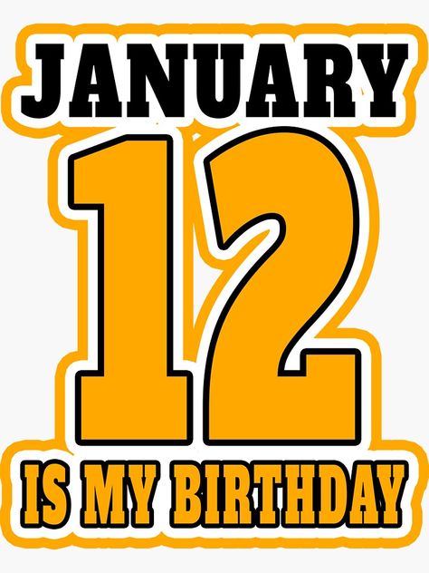 "JANUARY 12 th IS MY BIRTHDAY" Sticker by Goldenshop2 | Redbubble 12 Birthday, January Birthday, January 12, Birthday Stickers, 12th Birthday, January 1, Birthday Gift Ideas, My Birthday, Cal Logo